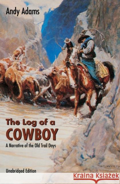 The Log of a Cowboy: A Narrative of the Old Trail Days Adams, Andy 9780803250000 University of Nebraska Press - książka