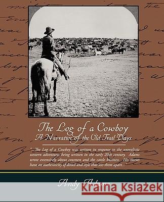 The Log of a Cowboy A Narrative of the Old Trail Days Adams, Andy 9781438519012 Book Jungle - książka