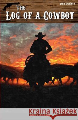 The Log of a Cowboy: A Narrative of the Old Trail Days Andy Adams 9781539954163 Createspace Independent Publishing Platform - książka