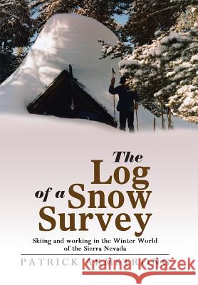 The Log of a Snow Survey: Skiing and working in the Winter World of the Sierra Nevada Armstrong, Patrick 9781458218001 Abbott Press - książka