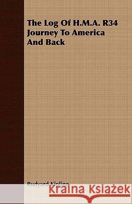 The Log of H.M.A. R34 Journey to America and Back Kipling, Rudyard 9781443708111  - książka