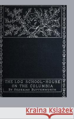 The Log School-House on the Columbia Hezekiah Butterworth 9781435756076 Lulu.com - książka