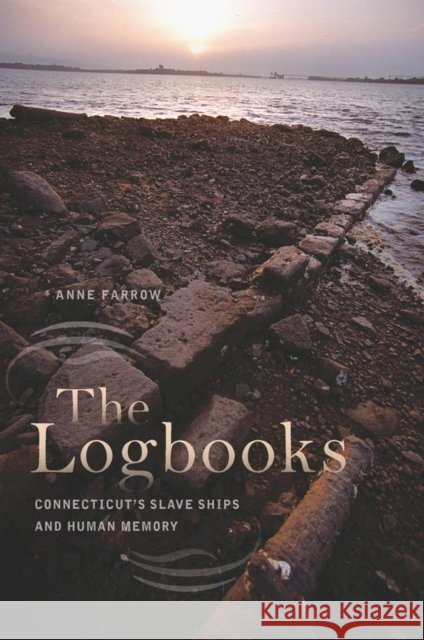 The Logbooks: Connecticut's Slave Ships and Human Memory Farrow, Anne 9780819573056 Wesleyan - książka