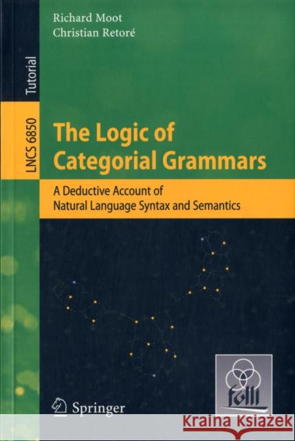 The Logic of Categorial Grammars: A Deductive Account of Natural Language Syntax and Semantics Moot, Richard 9783642315541 Springer - książka