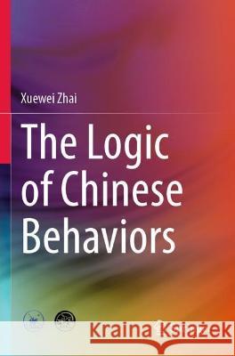 The Logic of Chinese Behaviors Xuewei Zhai 9789811924668 Springer Nature Singapore - książka