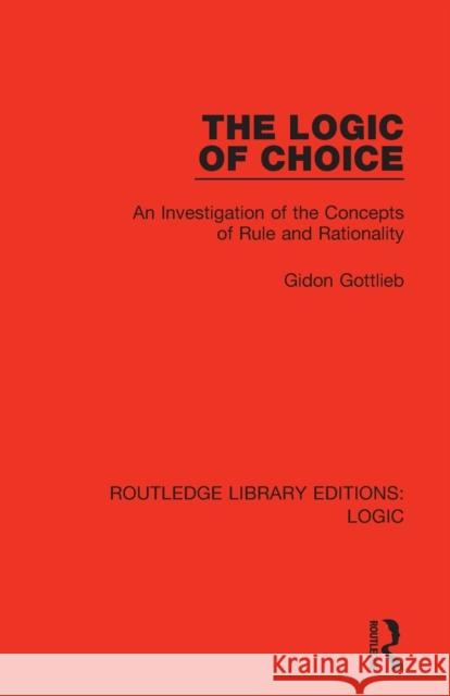 The Logic of Choice: An Investigation of the Concepts of Rule and Rationality Gidon Gottlieb 9780367426132 Routledge - książka