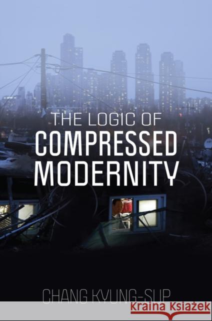 The Logic of Compressed Modernity Chang Kyung-Sup 9781509552887 Polity Press - książka