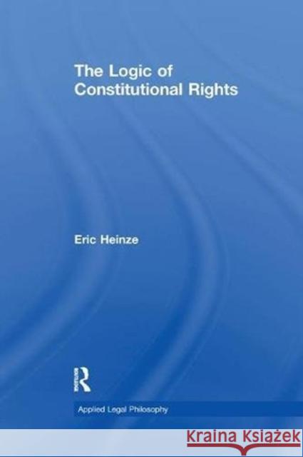 The Logic of Constitutional Rights Eric Heinze 9781138258389 Routledge - książka