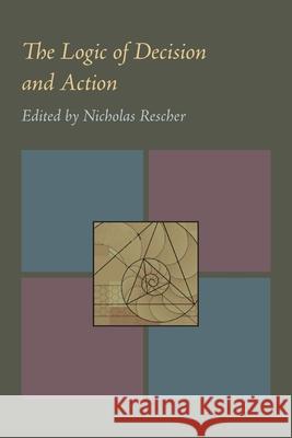 The Logic of Decision and Action Nicholas Rescher 9780822984009 University of Pittsburgh Press - książka