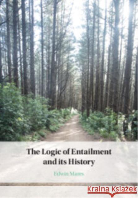 The Logic of Entailment and Its History Edwin (Victoria University of Wellington) Mares 9781009375276 Cambridge University Press - książka