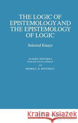 The Logic of Epistemology and the Epistemology of Logic: Selected Essays Hintikka, Jaakko 9780792300403 Springer - książka