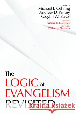 The Logic of Evangelism Michael J. Gehring Andrew D. Kinsey Vaughn W. Baker 9781532604560 Pickwick Publications - książka