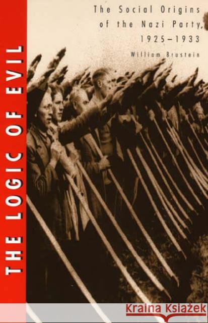 The Logic of Evil: The Social Origins of the Nazi Party, 1925-1933 Brustein, William 9780300074321 Yale University Press - książka