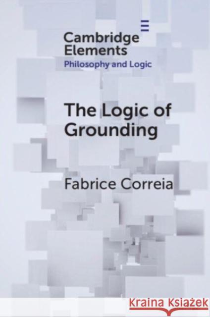 The Logic of Grounding Fabrice Correia 9781009180511 Cambridge University Press - książka