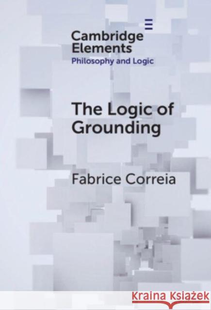 The Logic of Grounding Fabrice Correia 9781009547802 Cambridge University Press - książka