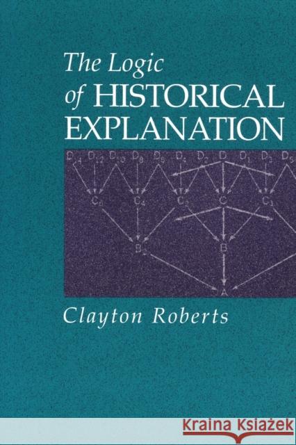 The Logic of Historical Explanation Clayton Roberts 9780271014432 Pennsylvania State University Press - książka