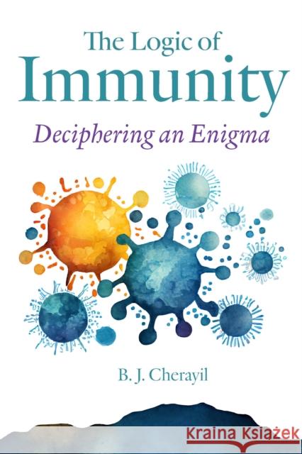 The Logic of Immunity: Deciphering an Enigma Bobby Joseph Cherayil 9781421447650 Johns Hopkins University Press - książka