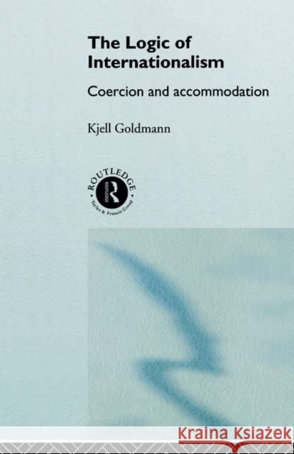 The Logic of Internationalism: Coercion and Accommodation Goldmann, Kjell 9780415095990 Routledge - książka