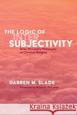 The Logic of Intersubjectivity Darren M. Slade Brian D. McLaren 9781725268845 Wipf & Stock Publishers - książka