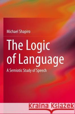 The Logic of Language Michael Shapiro 9783031066146 Springer International Publishing - książka