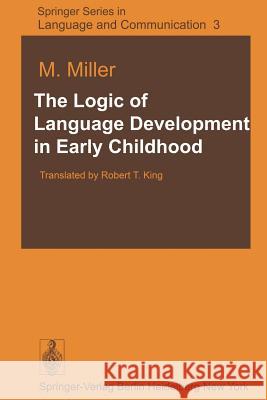 The Logic of Language Development in Early Childhood M. Miller R. T. King 9783642674105 Springer - książka