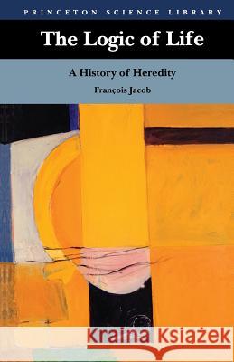 The Logic of Life: A History of Heredity Francois Jacob Betty E. Spillman 9780691000428 Princeton University Press - książka