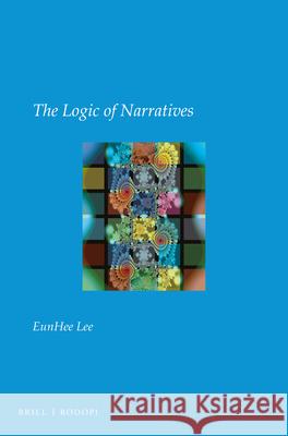 The Logic of Narratives EunHee Lee 9789004422124 Brill - książka