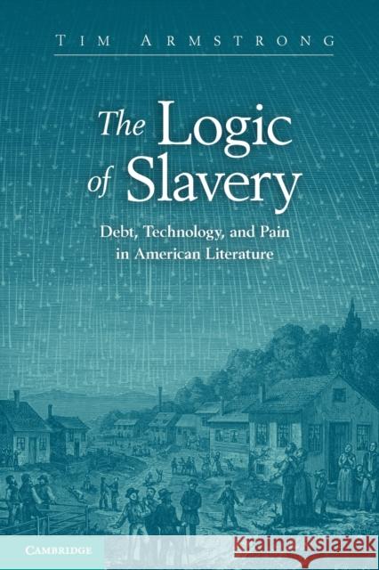 The Logic of Slavery: Debt, Technology, and Pain in American Literature Armstrong, Tim 9781107607811  - książka