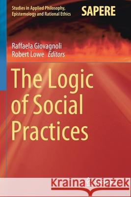 The Logic of Social Practices Raffaela Giovagnoli Robert Lowe 9783030373078 Springer - książka