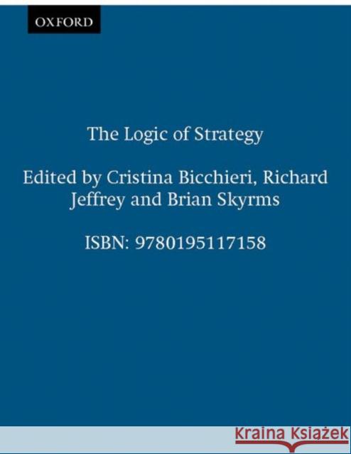 The Logic of Strategy Cristina Bicchieri Brian Skyrms Richard Jeffrey 9780195117158 Oxford University Press - książka