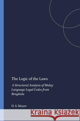 The Logic of the Laws: A Structural Analysis of Malay Language Legal Codes from Bengkulu David S. Moyer 9789024718016 University of Washington Press - książka