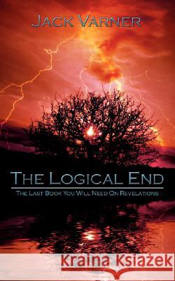 The Logical End: The Last Book You Will Need On Revelations Varner, Jack 9781434355942 Authorhouse - książka