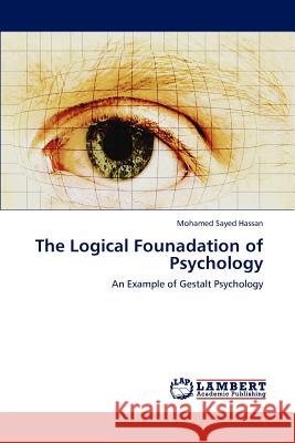 The Logical Founadation of Psychology Mohamed Sayed Hassan   9783847346432 LAP Lambert Academic Publishing AG & Co KG - książka