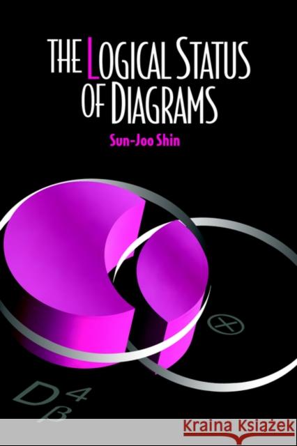 The Logical Status of Diagrams Sun-Joo Shin 9780521461573 Cambridge University Press - książka