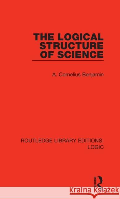 The Logical Structure of Science A. Cornelius Benjamin 9780367417970 Routledge - książka