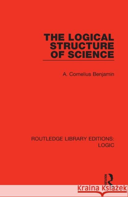 The Logical Structure of Science A. Cornelius Benjamin 9780367426071 Routledge - książka