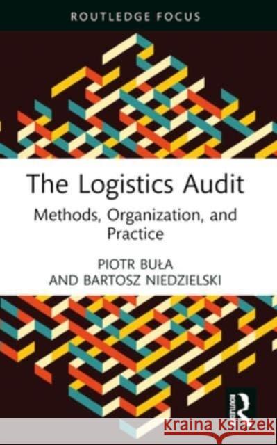 The Logistics Audit: Methods, Organization, and Practice Piotr Bula Bartosz Niedzielski 9781032461274 Routledge - książka