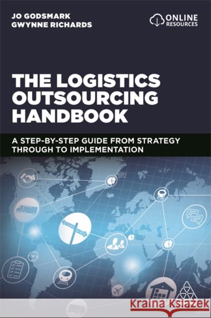 The Logistics Outsourcing Handbook: A Step-By-Step Guide from Strategy Through to Implementation Jo Godsmark Gwynne Richards 9780749484620 Kogan Page - książka