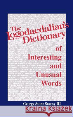 The Logodaedalian's Dictionary of Interesting and Unusual Words George Stone Saussy George Stone III Saussy 9780872496835 University of South Carolina Press - książka