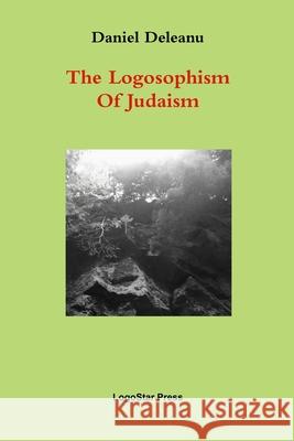 The Logosophism of Judaism (Written in Ancient Hebrew) Daniel Deleanu 9781300207146 Lulu.com - książka
