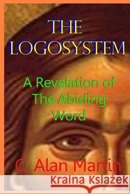 The Logosystem: A Revelation of The Abiding Word Martin, C. Alan 9781500422004 Createspace - książka