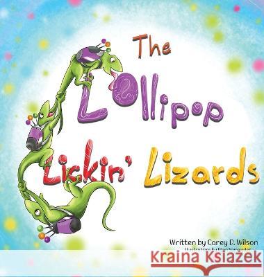 The Lollipop Lickin' Lizards Carey Wilson, Bijan Samadder 9781959096146 Carey's Books - książka