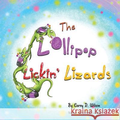 The Lollipop Lickin' Lizards Carey Wilson Bijan Samadder  9781959096153 Carey's Books - książka