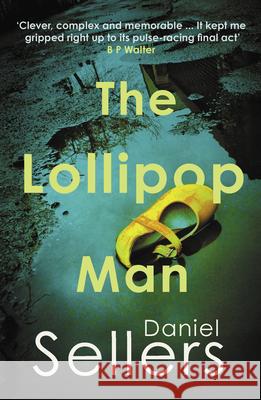 The Lollipop Man: The new gritty crime novel from bestselling author Daniel Sellers Daniel Sellers 9780749032715 Allison & Busby - książka