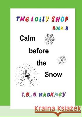 The Lolly Shop, Calm before the Snow: Calm before the Snow L B E Hackney 9780645227956 Lauren Watson - książka