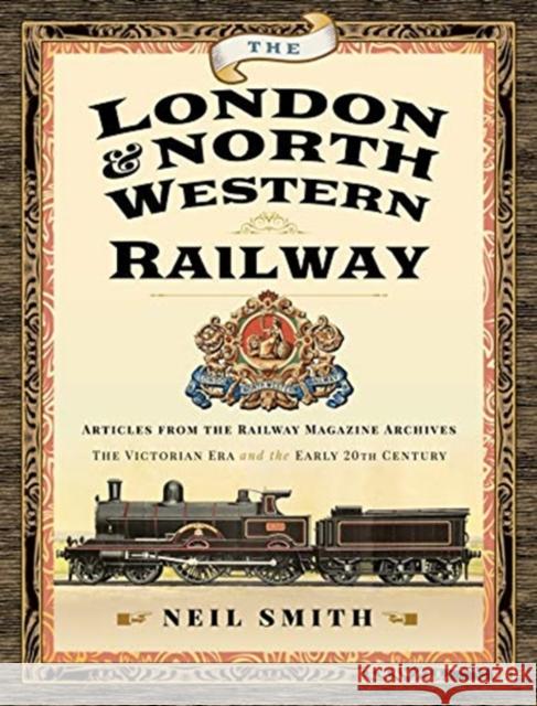 The London & North Western Railway: Articles from the Railway Magazine Archives - The Victorian Era and the Early 20th Century Neil Smith 9781526781376 Pen & Sword Books Ltd - książka