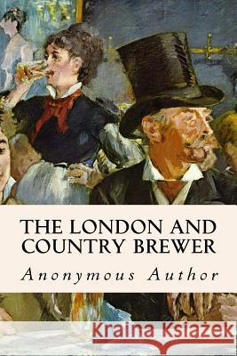 The London and Country Brewer Anonymous Author 9781533110282 Createspace Independent Publishing Platform - książka