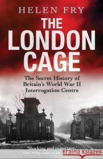 The London Cage: The Secret History of Britain's World War II Interrogation Centre Helen Fry 9780300238655 Yale University Press - książka