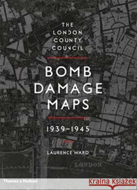 The London County Council Bomb Damage Maps 1939-1945 Laurence Ward 9780500518250 Thames & Hudson Ltd - książka