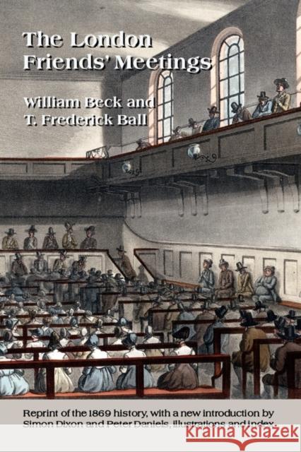 The London Friends' Meetings: Showing the Rise of the Society of Friends in London Beck, William 9780955618352 Pronoun Press - książka